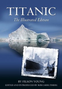 Titanic: The Illustrated Edition - Bob Carruthers