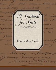 A Garland for Girls - Louisa May Alcott