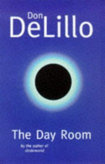 The Day Room - Don DeLillo