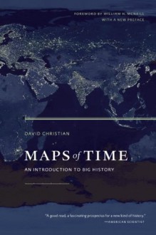 Maps of Time: An Introduction to Big History (California World History Library) - David Christian, William H. McNeill