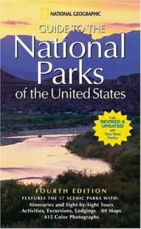 National Geographic Guide to the National Parks of the United States, Fourth Edition - National Geographic Society