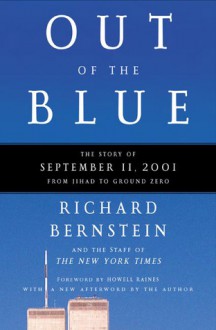 Out of the Blue: The Story of September 11, 2001, from Jihad to Ground Zero - Richard Bernstein, Howell Raines, The New York Times