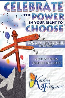 Celebrate the Power in Your Right to Choose - Katrina Ferguson