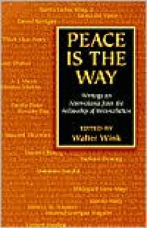 Peace Is the Way: Writings on Nonviolence from the Fellowship of Reconciliation - Walter Wink, Richard Deats