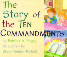 The Story of the Ten Commandments - Patricia A. Pingry, Stacy Venturi-Pickett