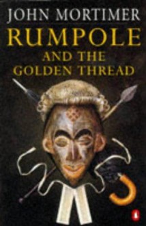 Rumpole and the Golden Thread - John Mortimer