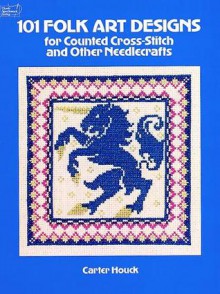 101 Folk Designs for Counted Cross-Stitch and Other Needlecrafts - Carter Houck