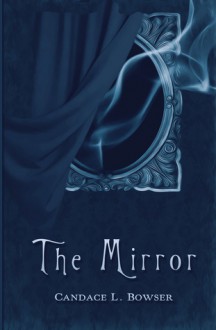 The Mirror - Candace L. Bowser