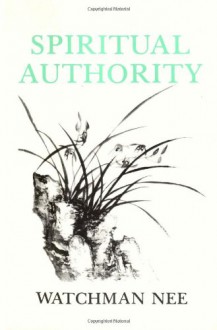 Spiritual Authority - Watchman Nee, Stephen Kaung