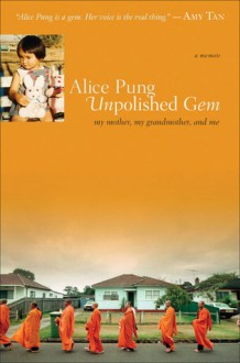 Unpolished Gem: My Mother, My Grandmother, and Me - Alice Pung