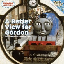 Better View for Gordon: And Other Thomas the Tank Engine Stories - Wilbert Awdry, Britt Allcroft