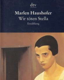 Wir töten Stella. Erzählung - Marlen Haushofer