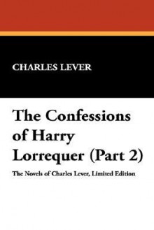 The Confessions of Harry Lorrequer &#x2014; Volume 2 - Charles James Lever