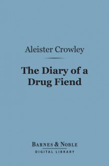 The Diary of a Drug Fiend (Barnes & Noble Digital Library) - Aleister Crowley