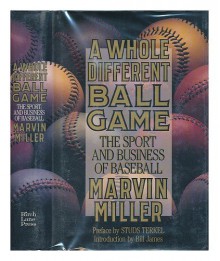 A Whole Different Ball Game: The Sport And Business Of Baseball - Marvin Miller