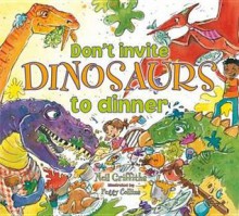 Don't Invite Dinosaurs to Dinner - Neil Griffiths
