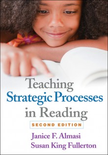 Teaching Strategic Processes in Reading - Janice F. Almasi, Susan King Fullerton