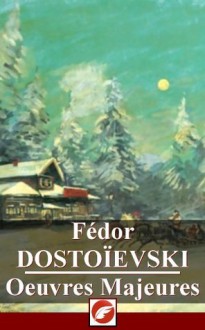 Fédor Dostoïevski: Oeuvres Majeures - 29 titres (French Edition) - Fyodor Dostoyevsky, e-PS Editions, Charles Torquet, M. Neyroud, J.-W. Bienstock ; Nina Halpérine-Kaminsky ; Henri Mongault ; Victor Derély ; Ely Halpérine-Kaminsky