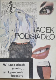 W lunaparkach smutny, w lupanarach śmieszny - Jacek Podsiadło