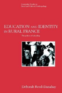 Education and Identity in Rural France: The Politics of Schooling - Deborah Reed-Danahay