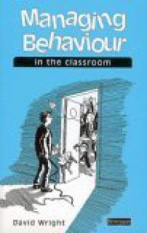 Managing behaviour in the classroom - David Wright