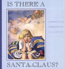 Is There a Santa Claus?: A Little Girl's Question Answered - Francis Pharcellus Church, August Kaiser