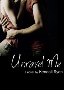 Unravel Me - Kendall Ryan