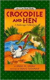 Crocodile and Hen: A Bakongo Folktale - Joan M. Lexau, Doug Cushman