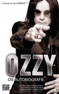 Ozzy: Die Autobiografie - Ozzy Osbourne, Chris Ayres, Ute Mihr