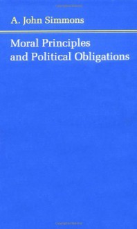 Moral Principles and Political Obligations - A. John Simmons