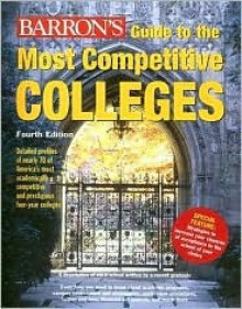 Guide to Most Competitive Colleges: Detailed and Up-To-Date Profiles of More Than 65 of the Most Academically Demanding Colleges in America - Barron's Educational Series