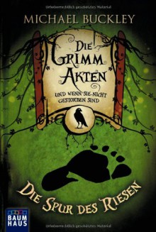 Die Grimm-Akten - Die Spur des Riesen (Die Grimm-Akten, #1) - Michael Buckley, Collin McMahon