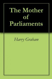 The Mother of Parliaments - Harry Graham