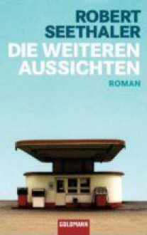 Die weiteren Aussichten: Roman - Robert Seethaler