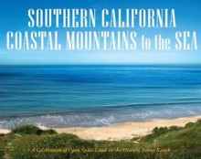 Southern California Coastal Mountains to the Sea: A Celebration of Open Space on the Historic Irvine Ranch - David R. Stoecklein