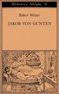 Jakob von Gunten. Un diario - Robert Walser, Roberto Calasso, Emilio Castellani