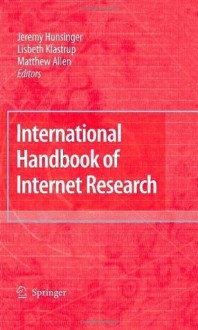 International Handbook of Internet Research - Jeremy Hunsinger, Lisbeth Klastrup, Matthew Allen