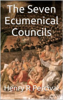 The Seven Ecumenical Councils - Henry R Percival, Philip Schaff, Henry Wace, Paul A. Böer Sr., Veritatis Splendor Publications