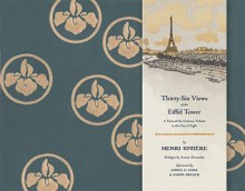 Thirty-Six Views of the Eiffel Tower: A Turn-of-the-Century Tribute to the City of Light - Henri Riviere, Arsene Alexandre, James A. Ganz