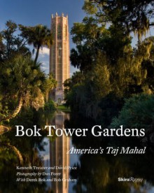 Bok Tower Gardens: America's Taj Mahal - Kenneth Triester, David Price, Dan Forer, Derek Bok, Bob Graham