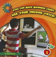 Use Your Indoor Voice! - Katie Marsico