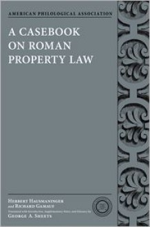 A Casebook on Roman Property Law - Digesta English & Latin Selections, Herbert Hausmaninger, Richard Gamauf