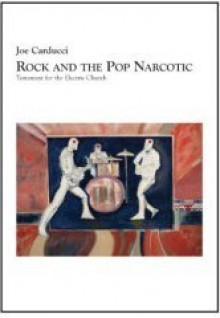 Rock and the Pop Narcotic - Joe Carducci