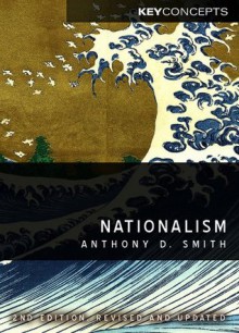 Nationalism (Polity Key Concepts in the Social Sciences series) - Anthony D. Smith