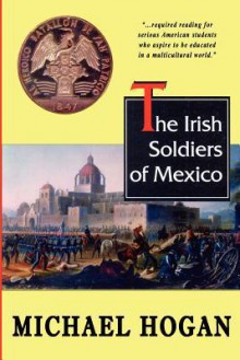 The Irish Soldiers Of Mexico - Michael Hogan