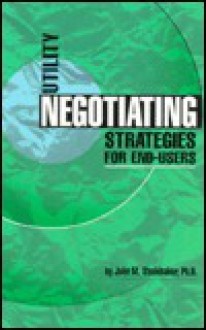 Utility Negotiating Strategies For End Users - John M. Studebaker