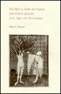 The Myth of Apollo and Daphne from Ovid to Quevedo: Love, Agon, and the Grotesque - Mary E. Barnard, Edward P. Mahoney, Arthur B. Ferguson