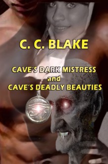 Cave's Dark Mistress & Cave's Deadly Beauties - C.C. Blake