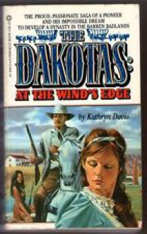 The Dakotas: At the Wind's Edge - Kathryn Lynn Davis