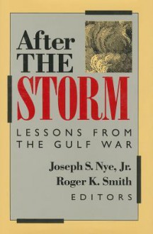 After the Storm: Lessons from the Gulf War - Joseph S. Nye Jr.